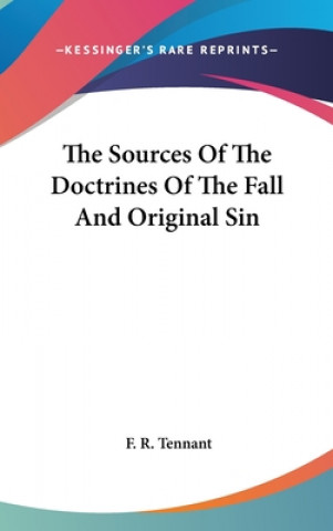 Carte THE SOURCES OF THE DOCTRINES OF THE FALL F. R. TENNANT