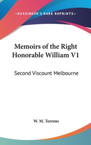 Könyv MEMOIRS OF THE RIGHT HONORABLE WILLIAM V W. M. TORRENS