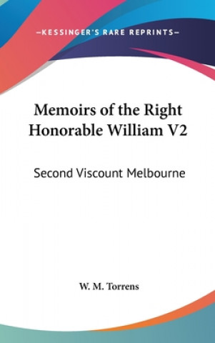 Книга MEMOIRS OF THE RIGHT HONORABLE WILLIAM V W. M. TORRENS