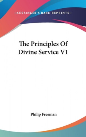 Kniha The Principles Of Divine Service V1 Philip Freeman