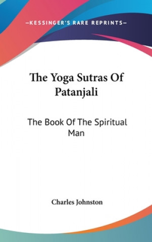 Carte THE YOGA SUTRAS OF PATANJALI: THE BOOK O CHARLES JOHNSTON