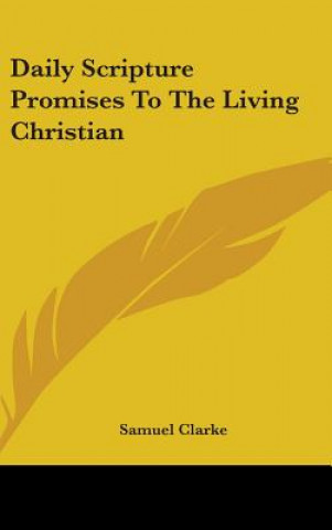 Kniha Daily Scripture Promises To The Living Christian Samuel Clarke