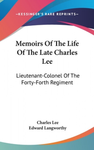 Książka Memoirs Of The Life Of The Late Charles Lee: Lieutenant-Colonel Of The Forty-Forth Regiment Charles Lee