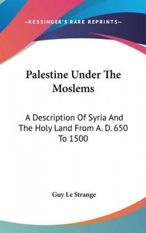Carte PALESTINE UNDER THE MOSLEMS: A DESCRIPTI GUY LE STRANGE