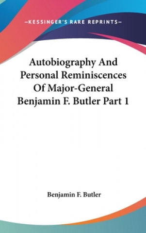 Könyv AUTOBIOGRAPHY AND PERSONAL REMINISCENCES BENJAMIN F. BUTLER