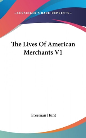 Carte The Lives Of American Merchants V1 Freeman Hunt
