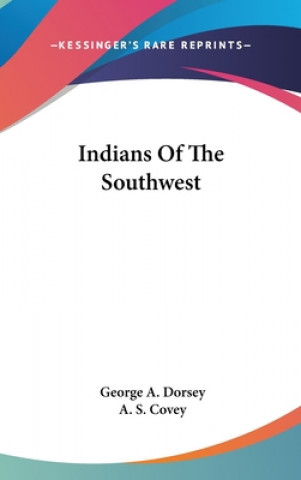 Könyv INDIANS OF THE SOUTHWEST GEORGE A. DORSEY