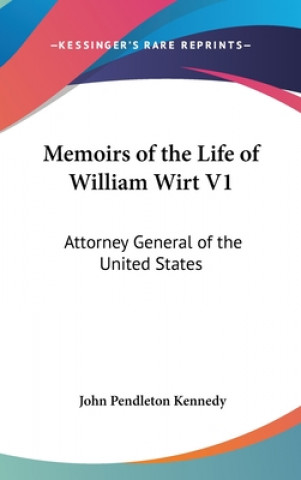 Kniha Memoirs Of The Life Of William Wirt V1 John P. Kennedy