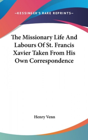 Carte The Missionary Life And Labours Of St. Francis Xavier Taken From His Own Correspondence Henry Venn
