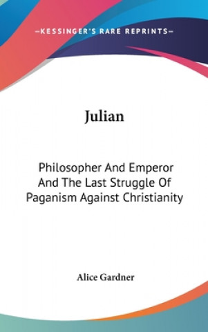 Kniha JULIAN: PHILOSOPHER AND EMPEROR AND THE ALICE GARDNER