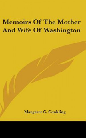 Kniha Memoirs Of The Mother And Wife Of Washington Margaret C. Conkling