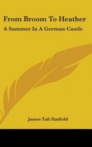 Kniha FROM BROOM TO HEATHER: A SUMMER IN A GER JAMES TAFT HATFIELD