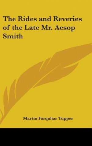 Könyv The Rides And Reveries Of The Late Mr. Aesop Smith Martin F. Tupper
