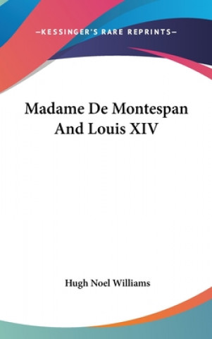 Könyv MADAME DE MONTESPAN AND LOUIS XIV HUGH NOEL WILLIAMS