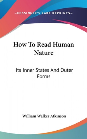Kniha HOW TO READ HUMAN NATURE: ITS INNER STAT WILLIAM WA ATKINSON