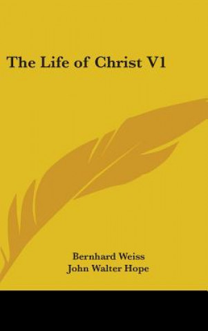 Kniha THE LIFE OF CHRIST V1 BERNHARD WEISS