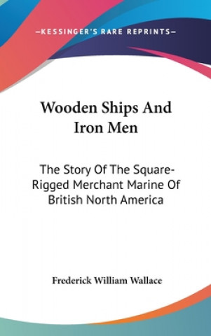 Knjiga WOODEN SHIPS AND IRON MEN: THE STORY OF FREDERICK W WALLACE