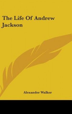 Kniha Life Of Andrew Jackson Alexander Walker