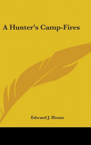 Kniha A HUNTER'S CAMP-FIRES EDWARD J. HOUSE