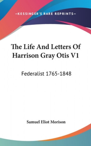 Carte THE LIFE AND LETTERS OF HARRISON GRAY OT SAMUEL ELIO MORISON