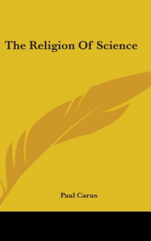 Kniha THE RELIGION OF SCIENCE PAUL CARUS