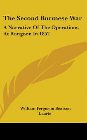 Könyv Second Burmese War William Ferguson Beatson Laurie