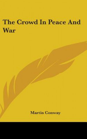 Book THE CROWD IN PEACE AND WAR MARTIN CONWAY