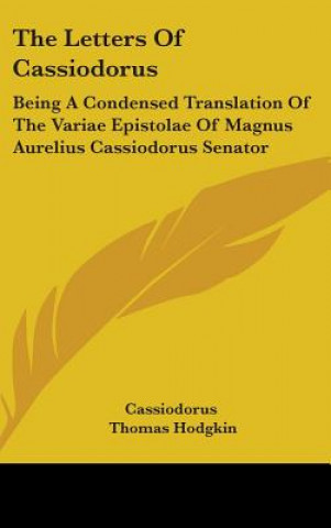 Könyv THE LETTERS OF CASSIODORUS: BEING A COND CASSIODORUS