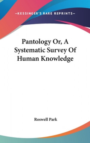 Kniha Pantology Or, A Systematic Survey Of Human Knowledge Roswell Park