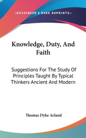 Book KNOWLEDGE, DUTY, AND FAITH: SUGGESTIONS THOMAS DYKE ACLAND