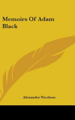 Carte MEMOIRS OF ADAM BLACK ALEXANDER NICOLSON