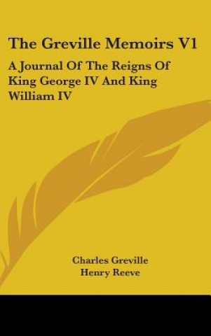 Книга THE GREVILLE MEMOIRS V1: A JOURNAL OF TH CHARLES GREVILLE