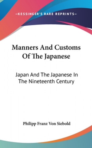 Kniha Manners And Customs Of The Japanese: Japan And The Japanese In The Nineteenth Century Philipp Franz Von Siebold