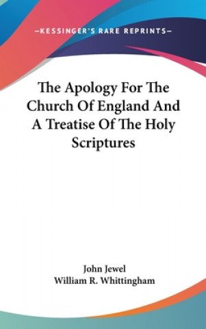 Kniha Apology For The Church Of England And A Treatise Of The Holy Scriptures John Jewel