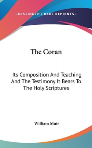 Könyv THE CORAN: ITS COMPOSITION AND TEACHING WILLIAM MUIR