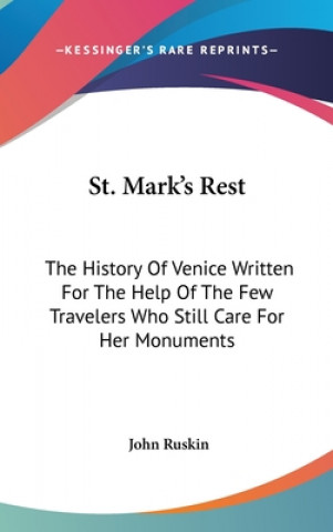 Carte ST. MARK'S REST: THE HISTORY OF VENICE W John Ruskin