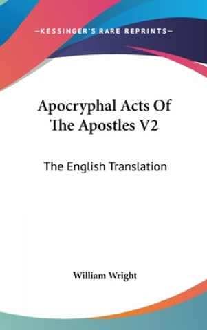 Kniha Apocryphal Acts Of The Apostles V2: The English Translation William Wright