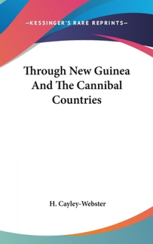 Carte THROUGH NEW GUINEA AND THE CANNIBAL COUN H. CAYLEY-WEBSTER