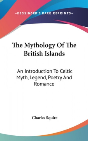 Книга THE MYTHOLOGY OF THE BRITISH ISLANDS: AN CHARLES SQUIRE