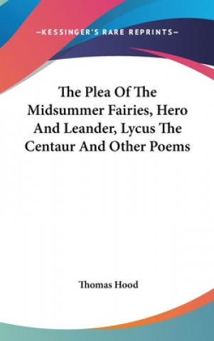 Kniha Plea Of The Midsummer Fairies, Hero And Leander, Lycus The Centaur And Other Poems Thomas Hood