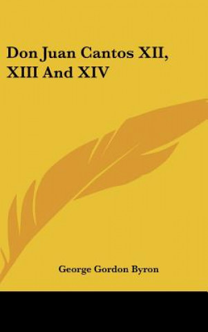 Kniha Don Juan Cantos XII, XIII And XIV George Gordon Byron