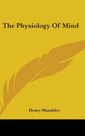 Könyv THE PHYSIOLOGY OF MIND HENRY MAUDSLEY