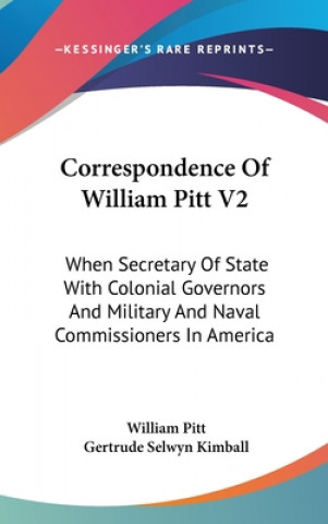Könyv CORRESPONDENCE OF WILLIAM PITT V2: WHEN WILLIAM PITT