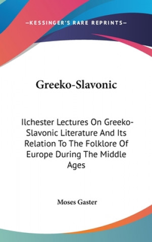 Kniha GREEKO-SLAVONIC: ILCHESTER LECTURES ON G MOSES GASTER