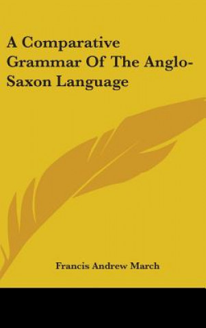 Książka Comparative Grammar Of The Anglo-Saxon Language Francis Andrew March