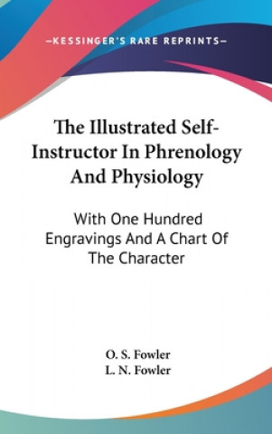 Kniha The Illustrated Self-Instructor In Phrenology And Physiology: With One Hundred Engravings And A Chart Of The Character L. N. Fowler