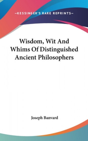 Book Wisdom, Wit And Whims Of Distinguished Ancient Philosophers Joseph Banvard