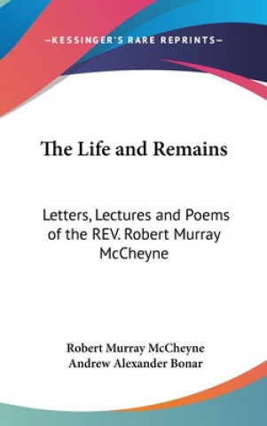 Knjiga The Life And Remains: Letters, Lectures And Poems Of The Rev. Robert Murray McCheyne Andrew A. Bonar