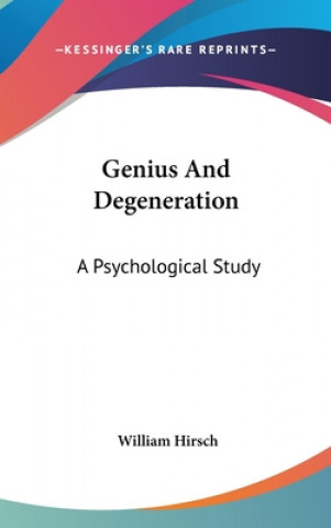 Książka GENIUS AND DEGENERATION: A PSYCHOLOGICAL WILLIAM HIRSCH