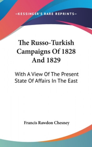 Kniha Russo-Turkish Campaigns Of 1828 And 1829 Francis Rawdon Chesney